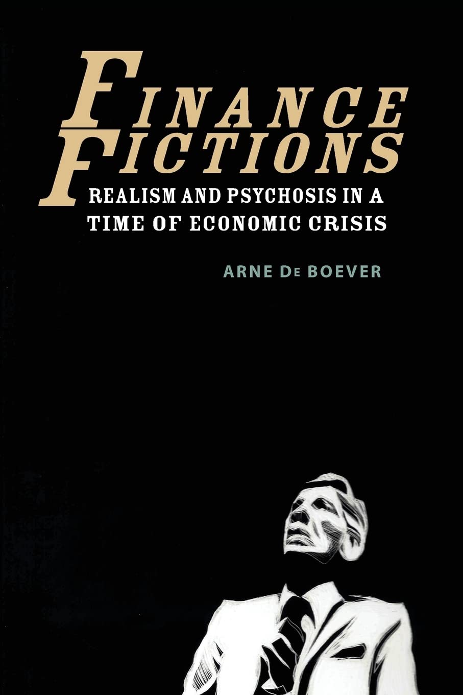 Finance Fictions: Realism and Psychosis in a Time of Economic Crisis