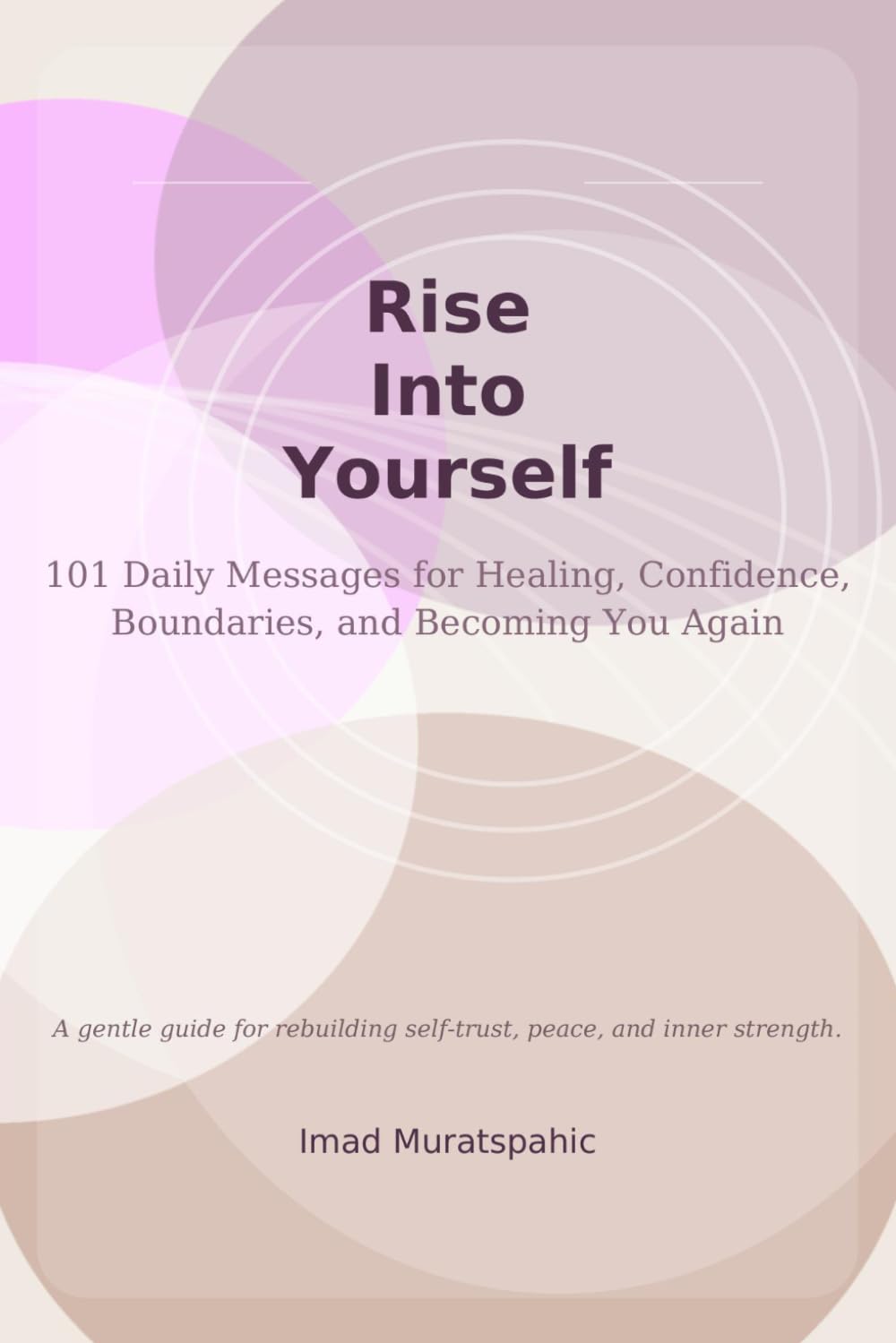 Rise Into Yourself: 101 Daily Messages for Healing, Confidence, Boundaries, and Becoming You Again