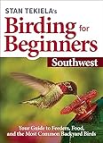 stan tekiela’s birding for beginners: southwest: your guide to feeders, food, and the most common backyard birds