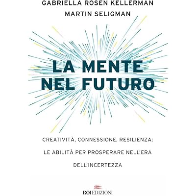 La mente nel futuro: Creativit&agrave;, connessione, resilienza