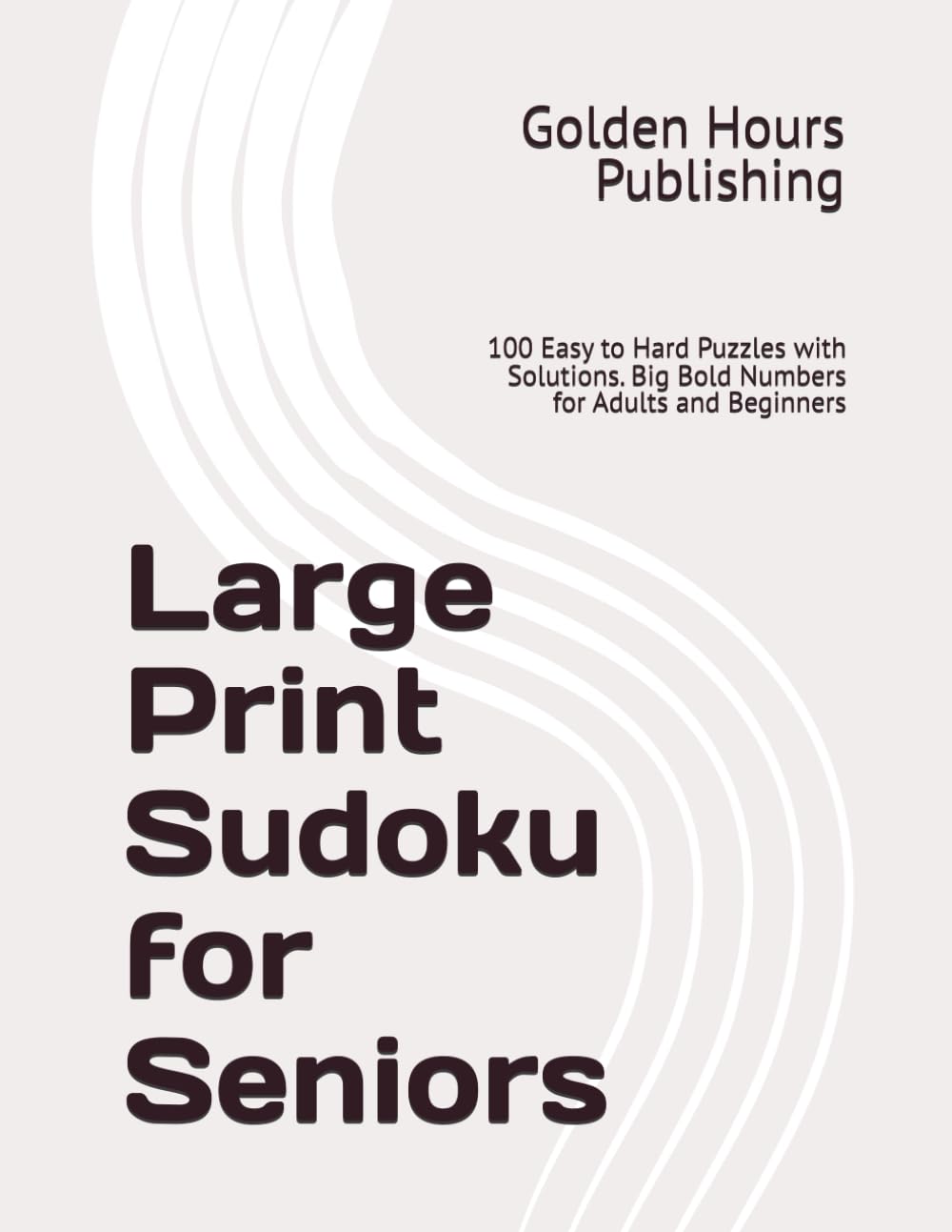 Large Print Sudoku for Seniors: 100 Easy to Hard Puzzles with Solutions. Big Bold Numbers for Adults and Beginners
