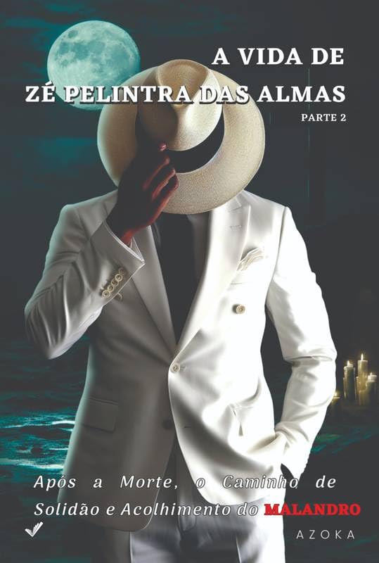 A VIDA DE ZÉ PELINTRA DAS ALMAS - PARTE 2: APÓS A MORTE, O CAMINH...