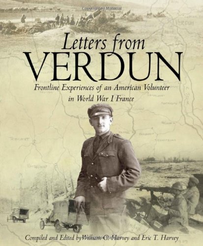Letters from Verdun: Frontline Experiences of an American Volunteer in World War I France: Frontline Experiences of an American Volunteer in World War 1 France