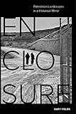 Enclosure: Palestinian Landscapes in a Historical Mirror