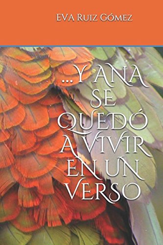...Y ANA SE QUEDÓ A VIVIR EN UN VERSO ...Y ANA SE QUEDÓ A VIVIR EN UN VERSO