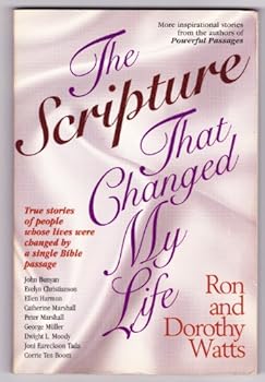 The Scripture That Changed My Life: True Stories of People Whose Lives Were Changed by a Single Bible Passage