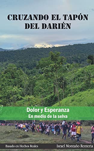 Cruzando el Tapón del Darién: Dolor y Esperanza en medio de la Selva (Spanish Edition)