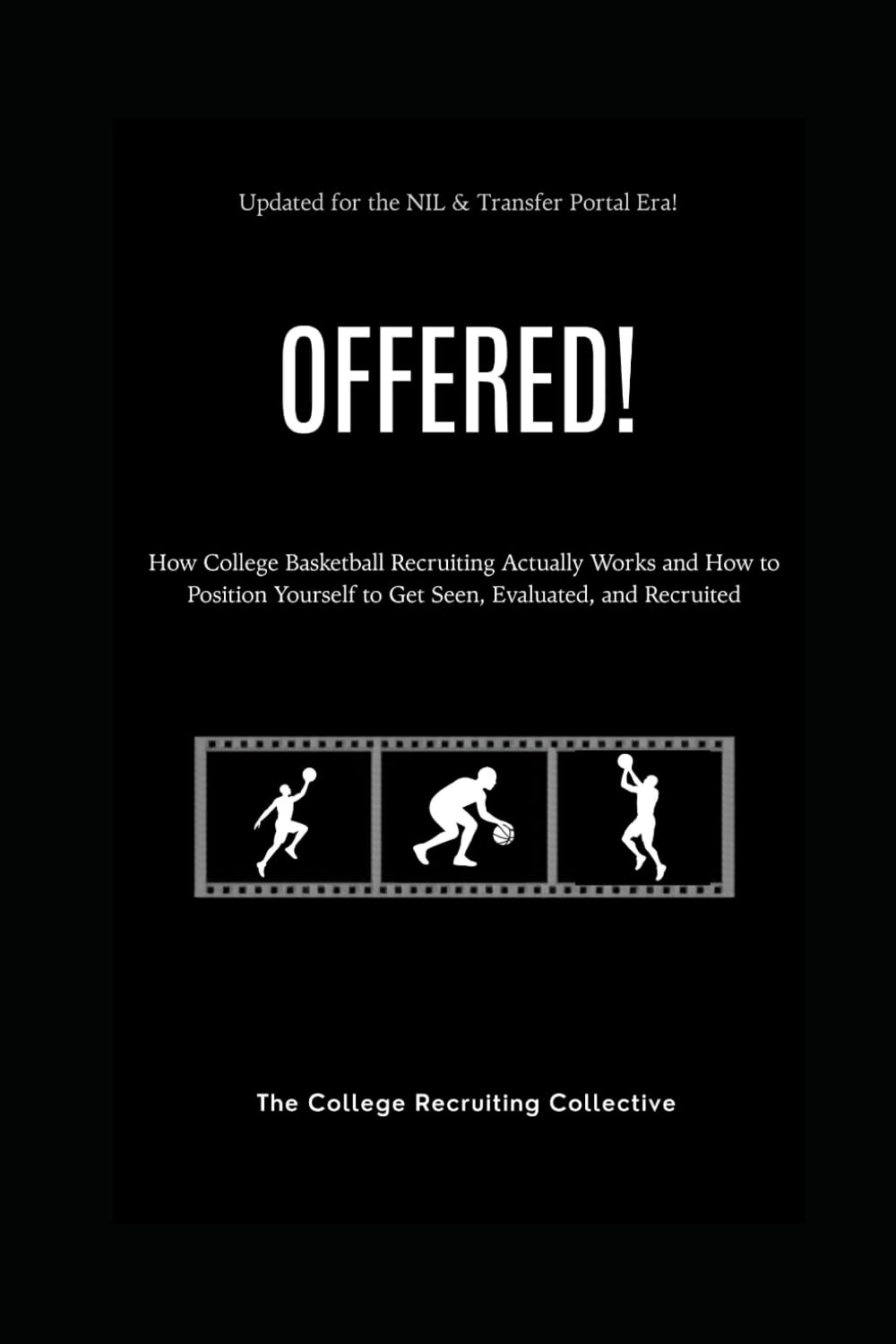 OFFERED! - Basketball edition: How College Basketball Recruiting Actually Works and How to Position Yourself to Get Seen, Evaluated, and Recruited