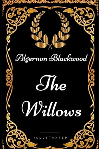 The Willows: By Algernon Blackwood - Illustrated 1521932530 Book Cover