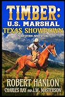 Timber: U.S. Marshal: Texas Showdown: A Western Adventure (Timber: United States Marshal Western) B0D7ZQM5MV Book Cover