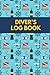 Diver's Log Book: Scuba Diving Logbook for Beginners and Experienced Divers - Diver Log Book and Notebook Journal for Training, Certification and Leisure