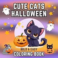 Cute Cats Halloween Coloring Book: Bold and Easy for Adults, Teens, and Kids, Simple and Big Designs for Fun and Relaxation (Cute Coloring Books) B0DG5S1WNN Book Cover