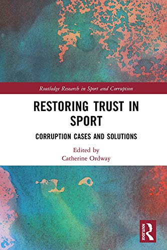 Restoring Trust in Sport: Corruption Cases and Solutions (Routledge Research in Sport and Corruption) (English Edition)