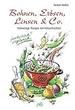 Bohnen, Erbsen, Linsen & Co. Vollwertige Rezepte mit Hülsenfrüchten. Fantastisch vegetarisch