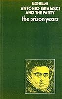 Antonio Gramsci & the Party: The Prison Years 0853155321 Book Cover