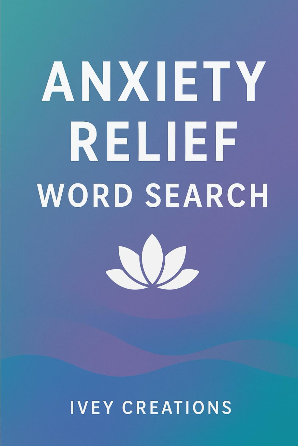 Anxiety Relief Word Search: A Calming Puzzle Book for Stress Relief, Mindfulness, and Mental Wellness | 55 Relaxing Word Searches for Adults