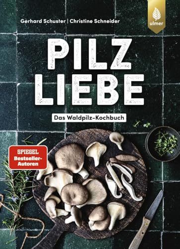 Pilzliebe: Das Waldpilz-Kochbuch: Küchentricks und Rezepte von den Pilzprofis