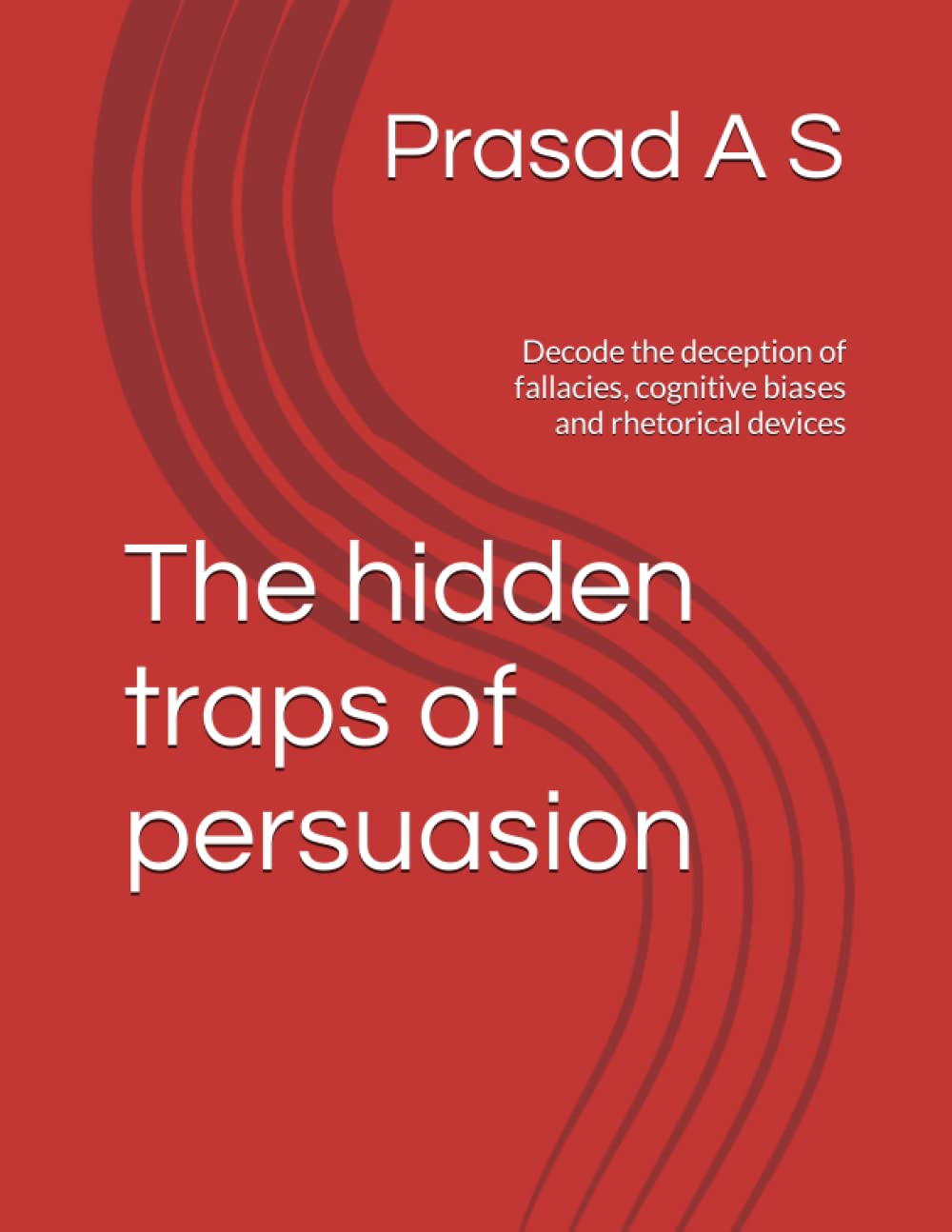 The hidden traps of persuasion: Decode the deception of fallacies, cognitive biases and rhetorical devices