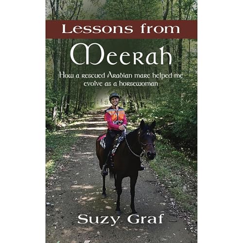 Lessons From Meerah: How a Rescued Arabian Mare Helped Me Evolve as a Horsewoman (Authored by Suzy Graf) episode artwork