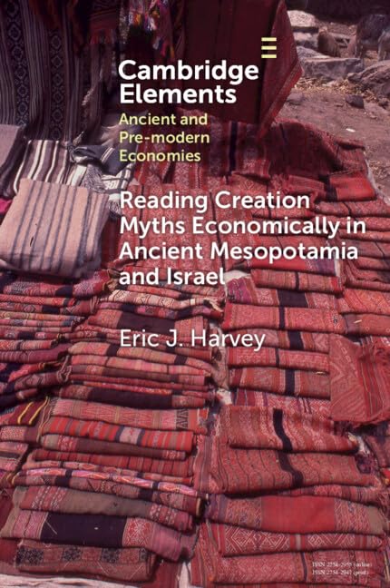Reading Creation Myths Economically in Ancient Mesopotamia and Israel (Elements in Ancient and Pre-modern Economies)