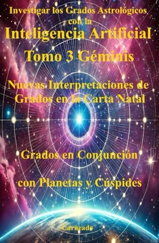 Investigar los Grados Astrológicos con la Inteligencia Artificial Tomo 3 Géminis: Grados en Conjunción con Planetas y Cúspides (Spanish Edition)