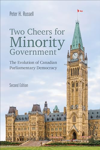 Two Cheers for Minority Government: The Evolution of Canadian Parliamentary Democracy, Second Edition