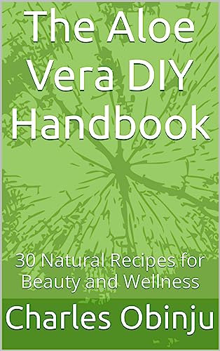 The Aloe Vera DIY Handbook: 30 Natural Recipes for Beauty and Wellness