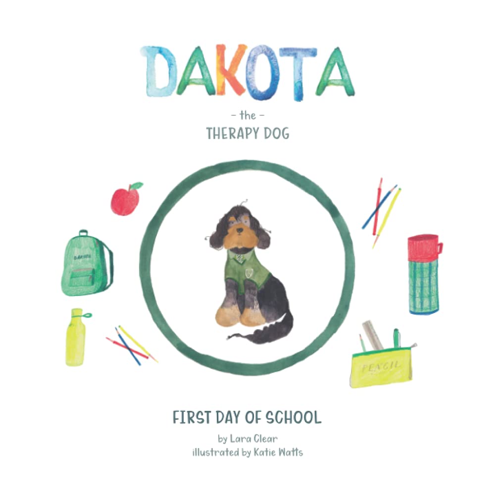 Dakota The Therapy Dog: First Day Of School: 3 (Dakota The Therapy Dog Books)