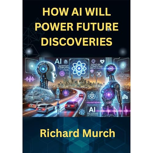 HOW AI WILL POWER FUTURE DISCOVERIES Audiolibro Por Richard Murch arte de portada