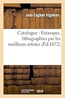 Catalogue: Estampes, Lithographies Par Les Meilleurs Artistes 2013461267 Book Cover