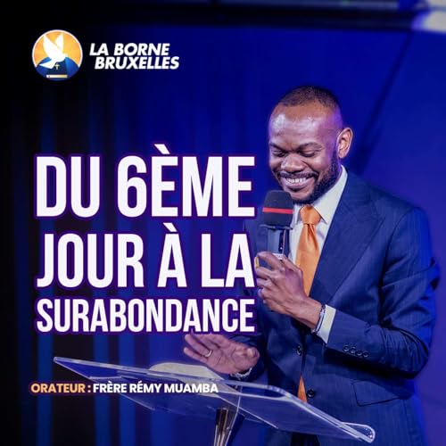 DU 6EME JOUR A LA SURABONDANCE | R&eacute;my MUAMBA, Fr&egrave;re Podcast Por  arte de portada