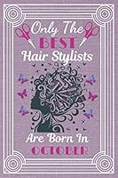Only The Best Hair Stylists Are Born In October: Hair Stylist gifts. This Hair Stylist Notebook Hair Stylist Journal is 6x9in 110+ lined ruled pages ... for hair Stylists. Gifts for hair artists. 165811681X Book Cover