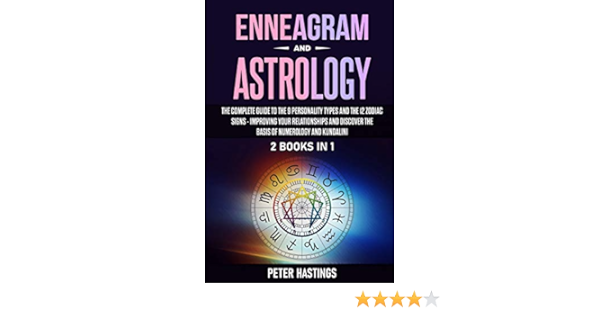 Enneagram and Astrology: 2 Books In 1 - The Complete Guide to the 9 Personality Types and the 12 Zodiac Signs - Improving Your Relationships and ...