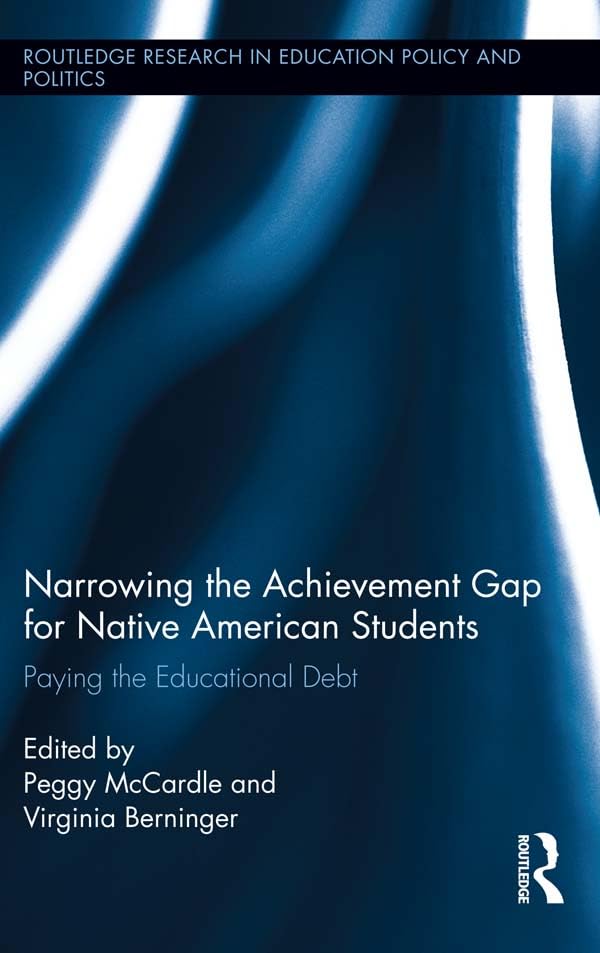 Narrowing the Achievement Gap for Native American Students: Paying the Educational Debt (Routledge Research in Education Policy and Politics)