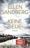 Keine Reue: Roman. Dunkle Geheimnisse und menschliche Abgründe – Der neue hochspannende Roman der Bestsellerautorin