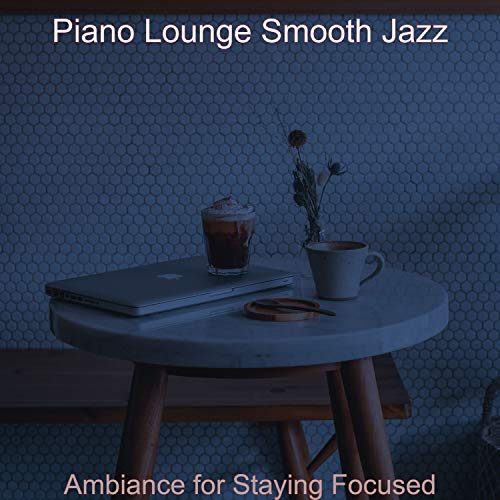 Play Ambiance for Staying Focused by Piano Lounge Smooth Jazz on Amazon ...