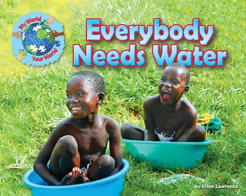 Everybody Needs Water (My World Your World) 1910549509 Book Cover