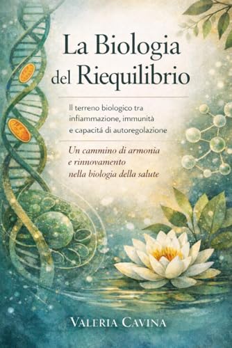 La Biologia del Riequilibrio: Il terreno biologico tra infiammazione, immunità e capacità di autoregolazione. Un cammino di armonia e rinnovamento nella biologia della salute