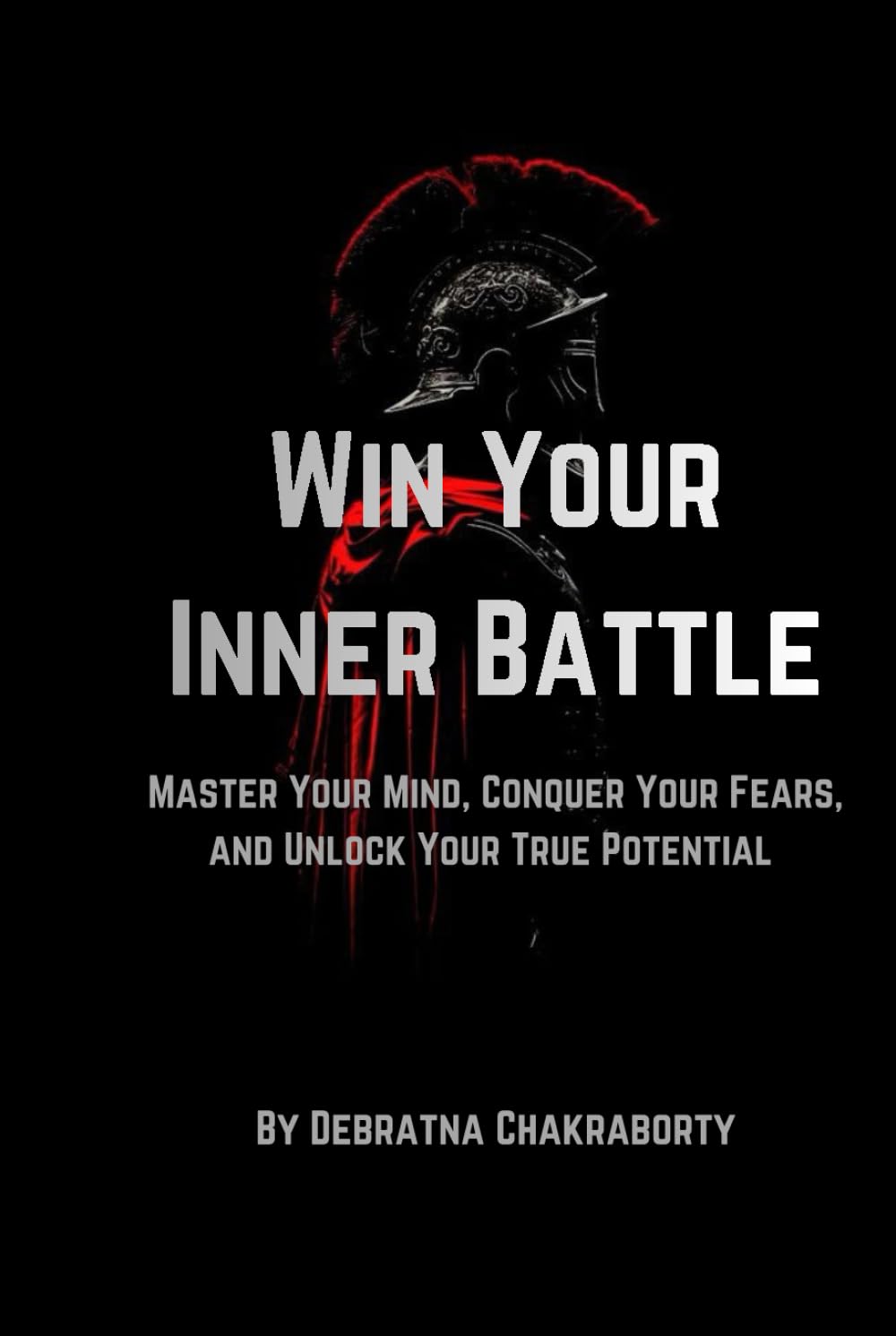 WIN YOUR INNER BATTLE: Master Your Mind, Conquer Your Fears,