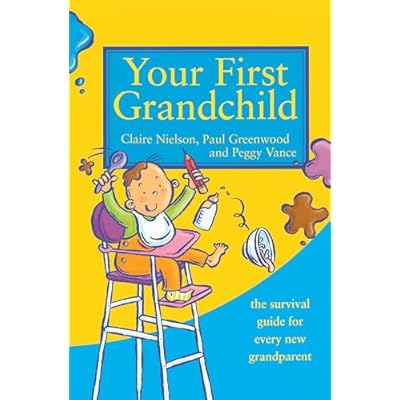 Your First Grandchild: The Survival guide for every new grandparent
