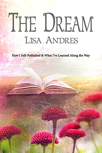 The Dream - How I Self Published & What I've Learned Along the Way (English Edition) PDF