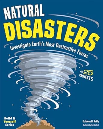 Natural Disasters: Investigate the World's Most Destructive Forces with 25 Projects book cover