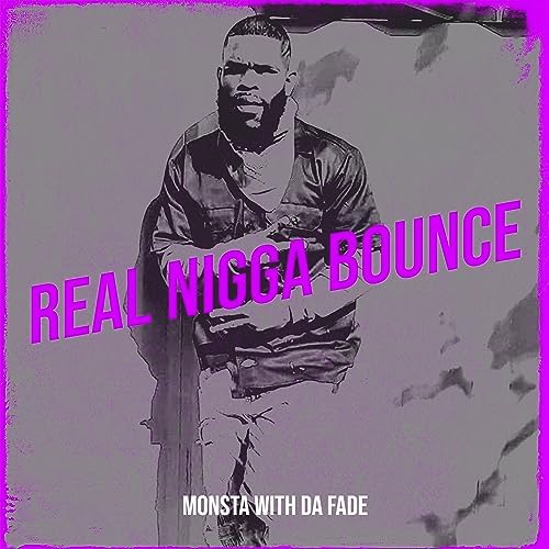 Real Nigga Bounce [Explicit] by Monsta With Da Fade on