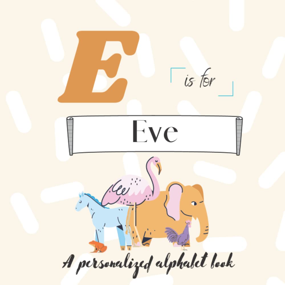 E is for Eve: A Custom Alphabet Book Personalized With Your Name