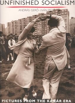 Paperback Unfinished Socialism: Pictures from the Kadar Era Book