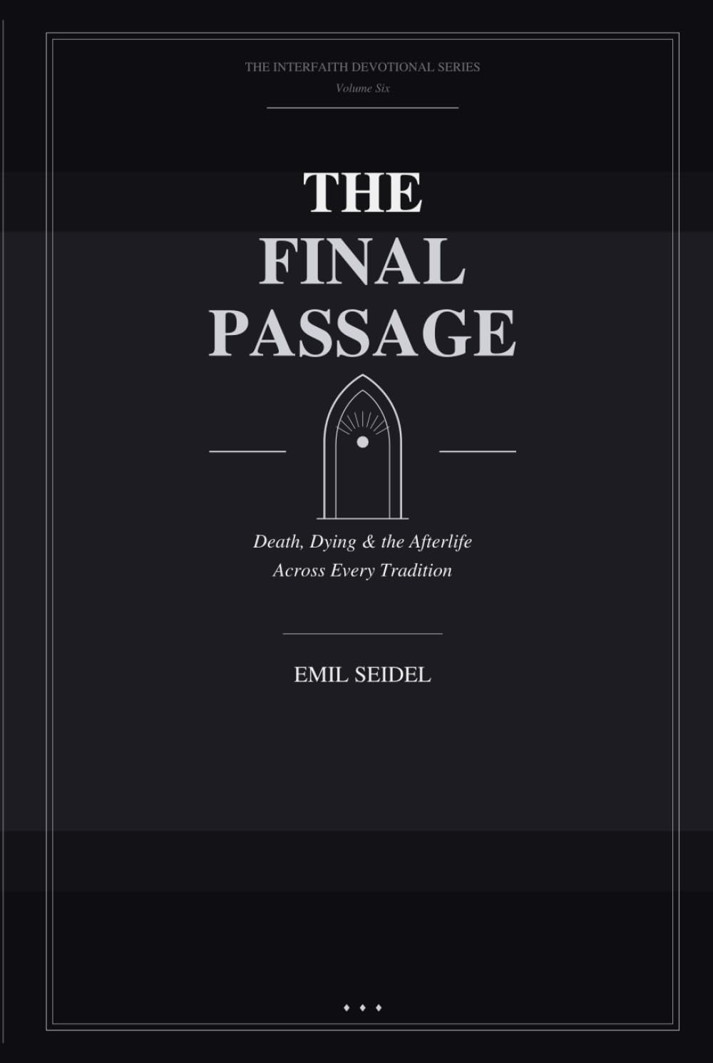 The Final Passage: Death, Dying & the Afterlife Across Every Tradition (Interfaith Devotional Series)
