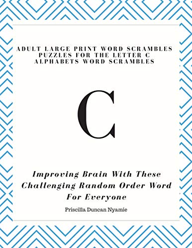 ADULT LARGE PRINT WORD SCRAMBLES PUZZLES FOR THE LETTER C ALPHABETS WORD SCRAMBLES: IMPROVING BRAIN WITH THESE CHALLENGING RANDOM ORDER WORD FOR EVERYONE
