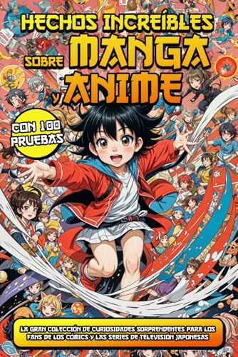 HECHOS INCREÍBLES SOBRE MANGA Y ANIME: La gran colección de curiosidades sorprendentes para los fans de los cómics y las series de televisión japonesas | Bono final incluido