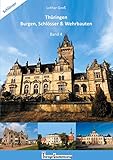 Thüringen Burgen, Schlösser & Wehrbauten Band 4: Standorte, Baubeschreibungen und Historie - Lothar Groß 