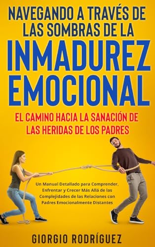 Navegando a Través de las Sombras de la Inmadurez Emocional: El Camino hacia la...